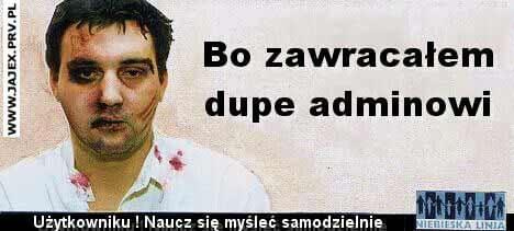 bo zAwracałem dupe adminowi XD